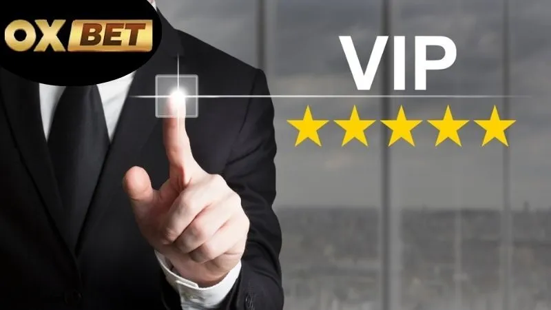 Ưu đãi VIP OXBET – Đặc quyền siêu cấp cho hội siêu thủ 4 Ưu đãi VIP OXBET
